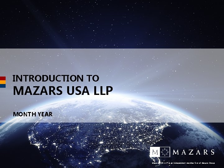 INTRODUCTION TO MAZARS USA LLP MONTH YEAR Mazars USA LLP is an independent member