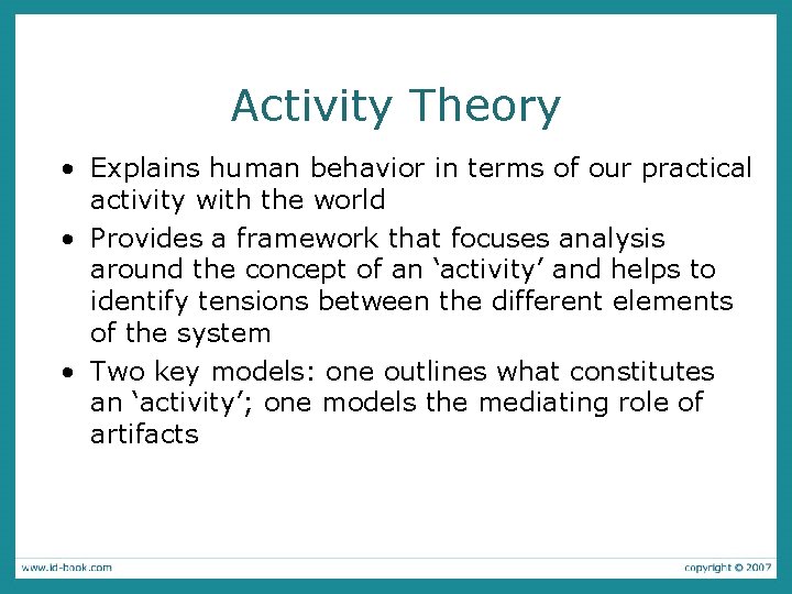 Activity Theory • Explains human behavior in terms of our practical activity with the