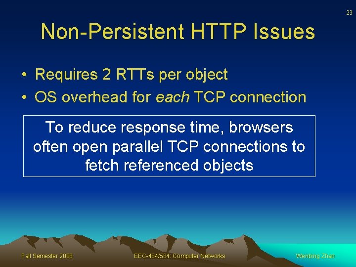 23 Non-Persistent HTTP Issues • Requires 2 RTTs per object • OS overhead for