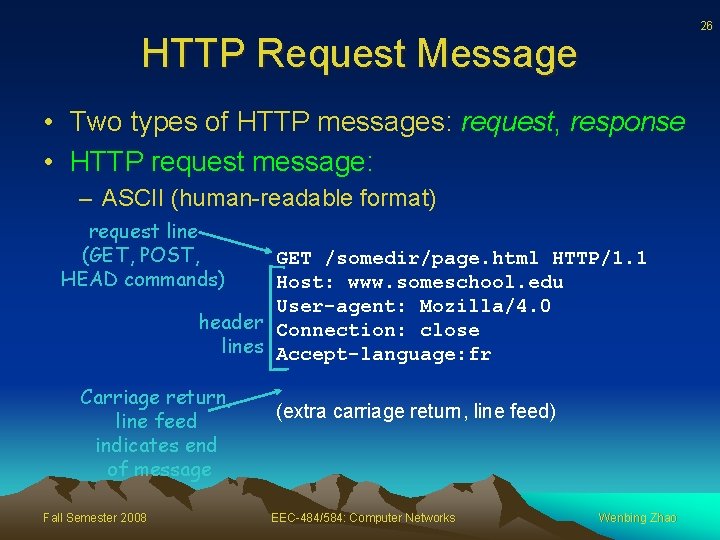 26 HTTP Request Message • Two types of HTTP messages: request, response • HTTP