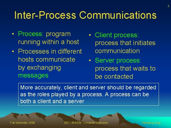 5 Inter-Process Communications • Process: program • Client process: running within a host process