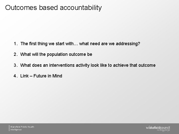 Outcomes based accountability 1. The first thing we start with… what need are we