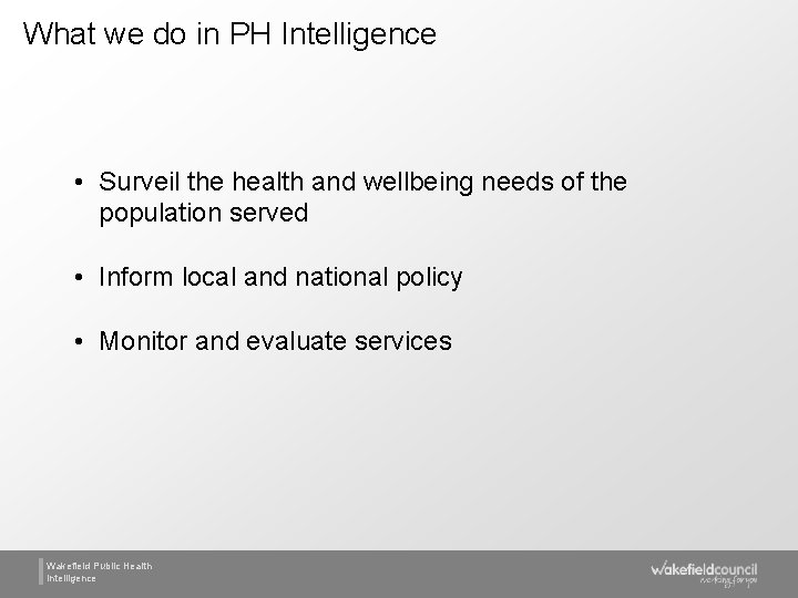 What we do in PH Intelligence • Surveil the health and wellbeing needs of