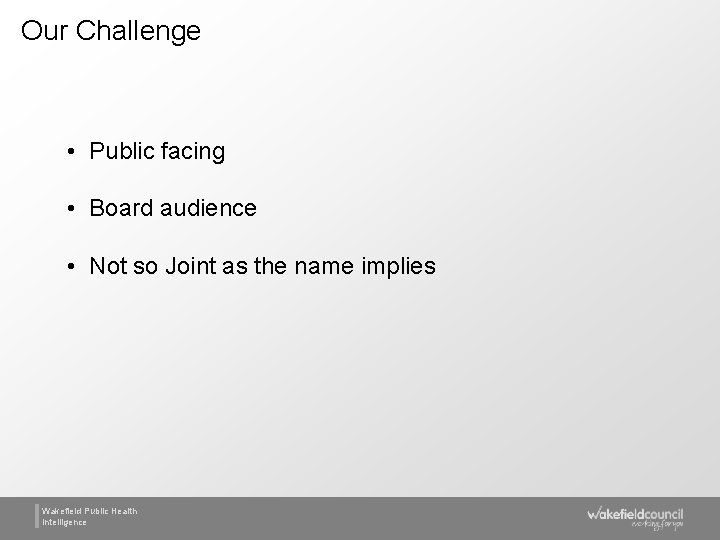 Our Challenge • Public facing • Board audience • Not so Joint as the