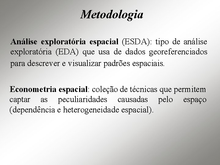 Metodologia Análise exploratória espacial (ESDA): tipo de análise exploratória (EDA) que usa de dados