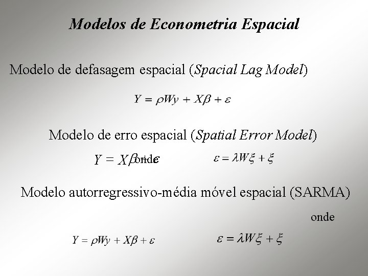Modelos de Econometria Espacial Modelo de defasagem espacial (Spacial Lag Model) Modelo de erro