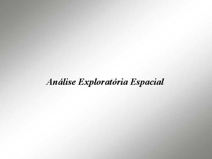 Análise Exploratória Espacial 