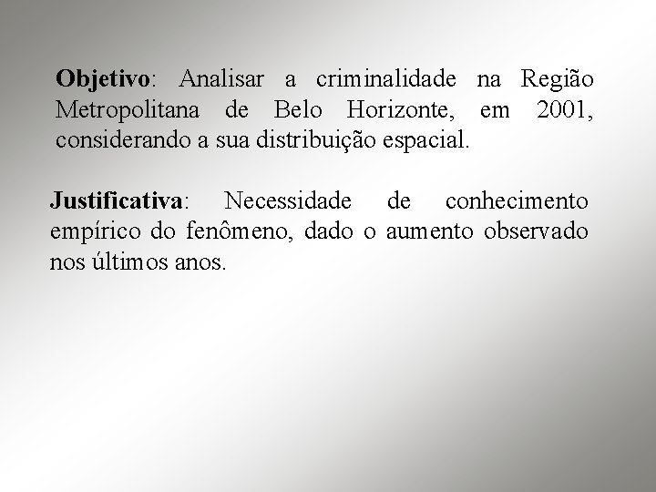 Objetivo: Analisar a criminalidade na Região Metropolitana de Belo Horizonte, em 2001, considerando a