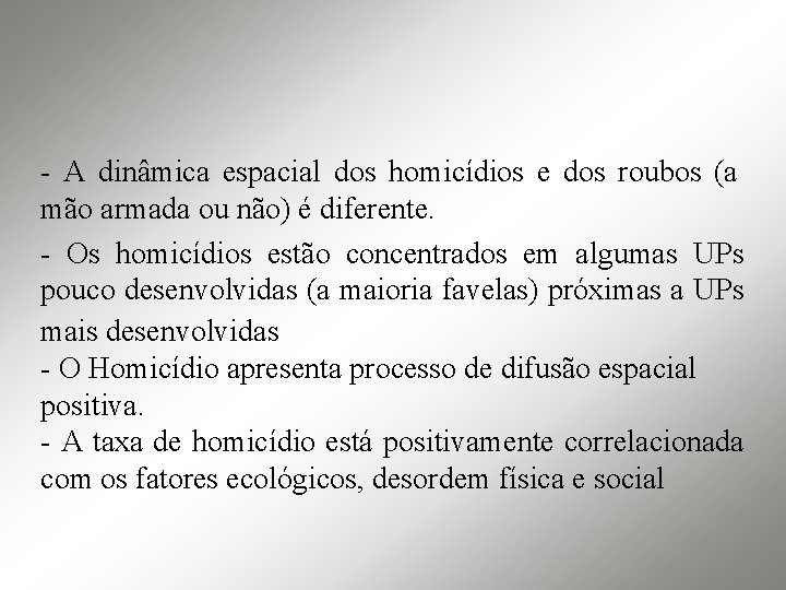 - A dinâmica espacial dos homicídios e dos roubos (a mão armada ou não)