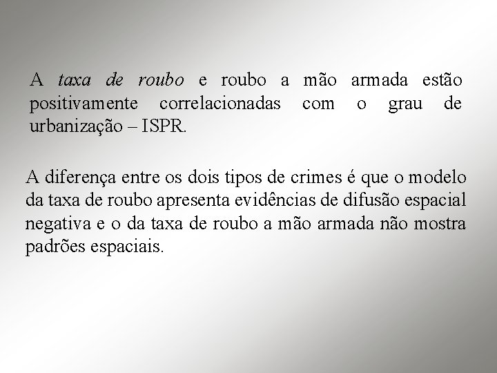 A taxa de roubo a mão armada estão positivamente correlacionadas com o grau de