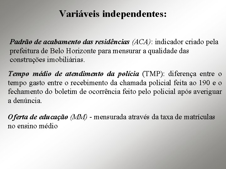 Variáveis independentes: Padrão de acabamento das residências (ACA): indicador criado pela prefeitura de Belo