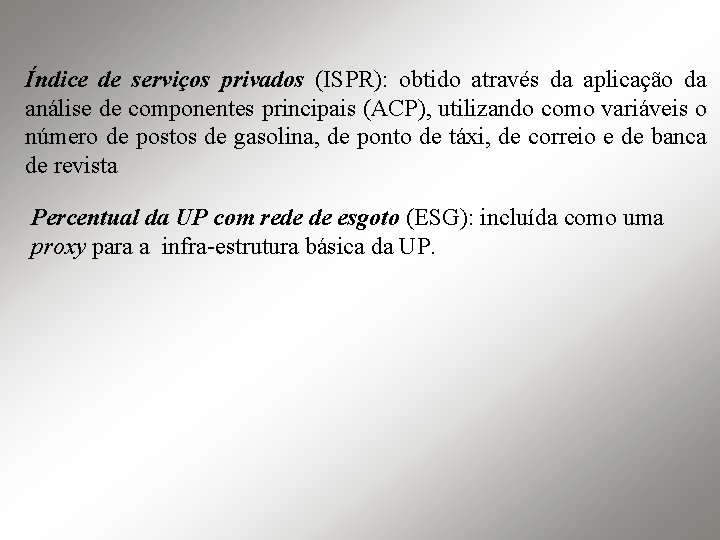 Índice de serviços privados (ISPR): obtido através da aplicação da análise de componentes principais