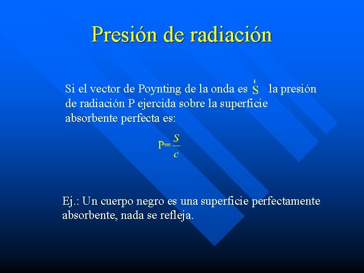 Presión de radiación Si el vector de Poynting de la onda es la presión