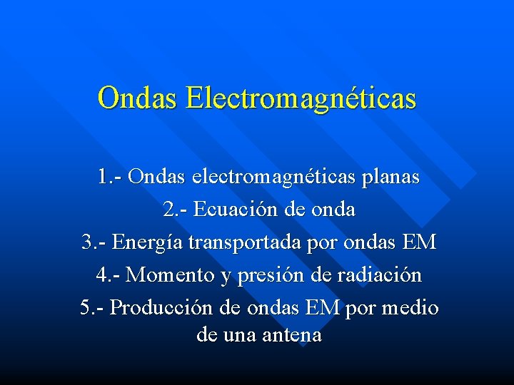 Ondas Electromagnéticas 1. - Ondas electromagnéticas planas 2. - Ecuación de onda 3. -