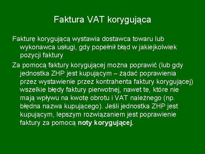 Faktura VAT korygująca Fakturę korygującą wystawia dostawca towaru lub wykonawca usługi, gdy popełnił błąd