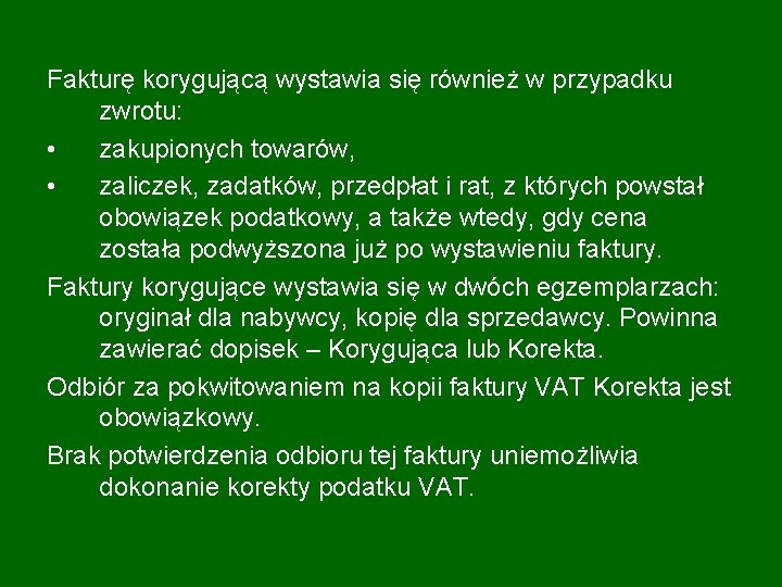 Fakturę korygującą wystawia się również w przypadku zwrotu: • zakupionych towarów, • zaliczek, zadatków,