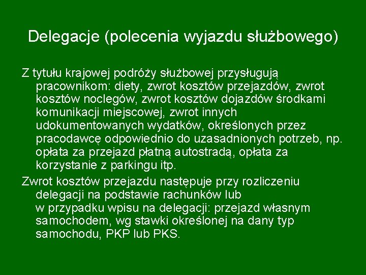 Delegacje (polecenia wyjazdu służbowego) Z tytułu krajowej podróży służbowej przysługują pracownikom: diety, zwrot kosztów