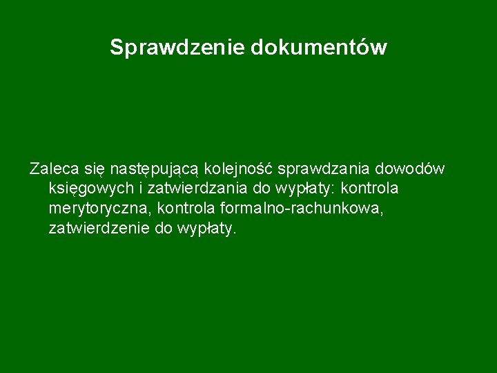 Sprawdzenie dokumentów Zaleca się następującą kolejność sprawdzania dowodów księgowych i zatwierdzania do wypłaty: kontrola