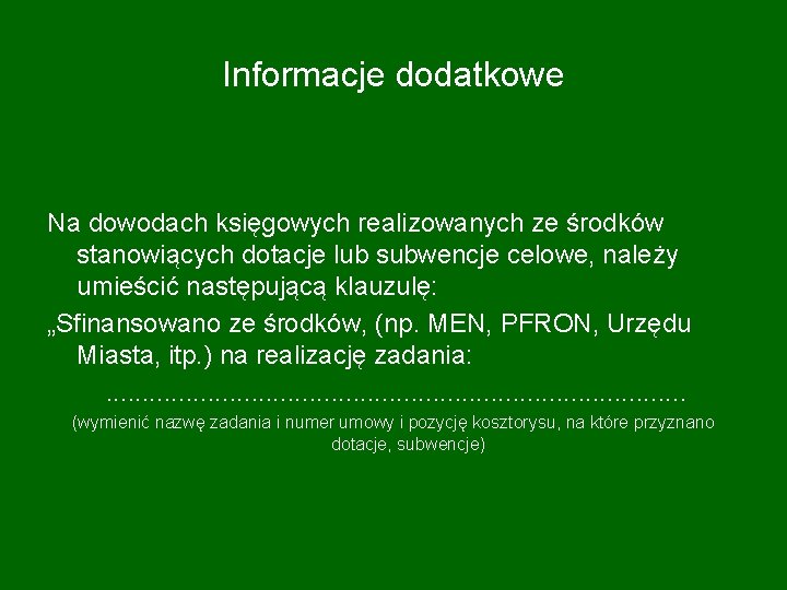 Informacje dodatkowe Na dowodach księgowych realizowanych ze środków stanowiących dotacje lub subwencje celowe, należy