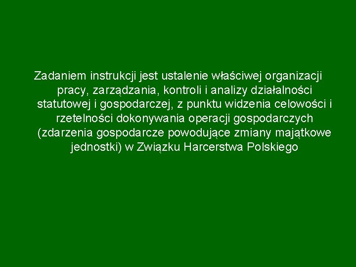 Zadaniem instrukcji jest ustalenie właściwej organizacji pracy, zarządzania, kontroli i analizy działalności statutowej i