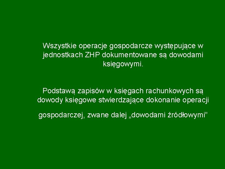 Wszystkie operacje gospodarcze występujące w jednostkach ZHP dokumentowane są dowodami księgowymi. Podstawą zapisów w