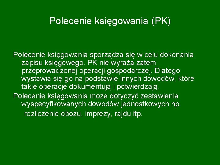 Polecenie księgowania (PK) Polecenie księgowania sporządza się w celu dokonania zapisu księgowego. PK nie