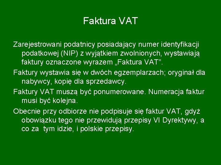 Faktura VAT Zarejestrowani podatnicy posiadający numer identyfikacji podatkowej (NIP) z wyjątkiem zwolnionych, wystawiają faktury