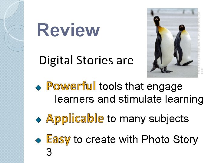 Digital Stories are http: //animals. nationalgeographic. com/animals/photos/pen guins/ Review Powerful tools that engage learners Digital Stories are http: //animals. nationalgeographic. com/animals/photos/pen guins/ Review Powerful tools that engage learners