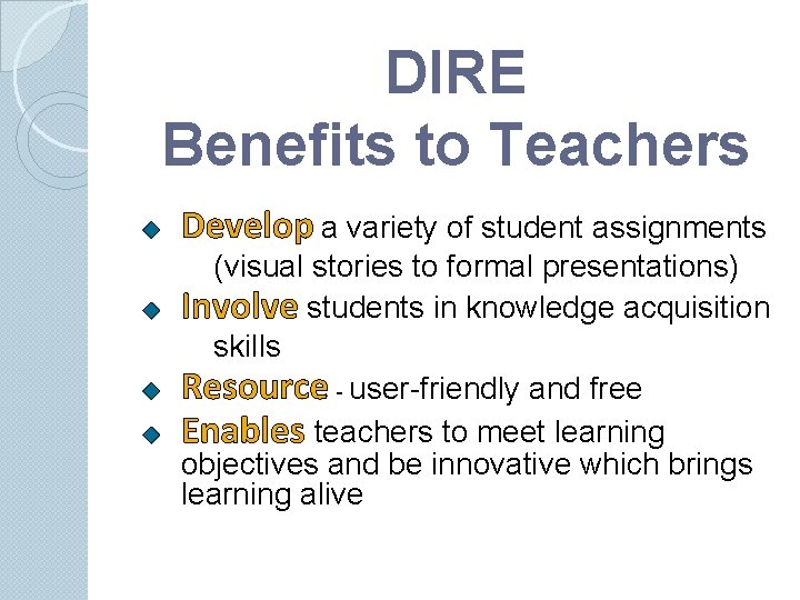 DIRE Benefits to Teachers Develop a variety of student assignments (visual stories to formal DIRE Benefits to Teachers Develop a variety of student assignments (visual stories to formal