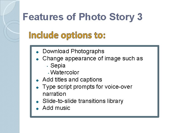 Features of Photo Story 3 Include options to: Download Photographs Change appearance of image Features of Photo Story 3 Include options to: Download Photographs Change appearance of image
