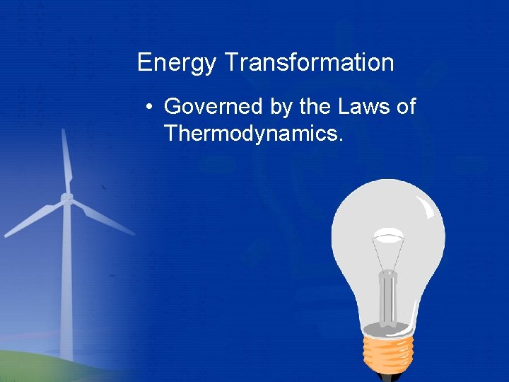 Energy Transformation • Governed by the Laws of Thermodynamics. 