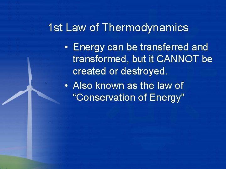 1 st Law of Thermodynamics • Energy can be transferred and transformed, but it