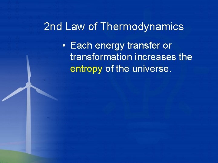 2 nd Law of Thermodynamics • Each energy transfer or transformation increases the entropy