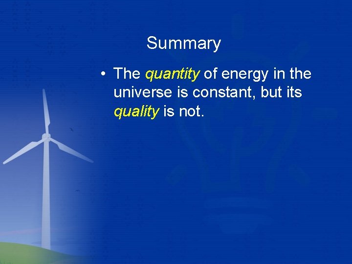 Summary • The quantity of energy in the universe is constant, but its quality