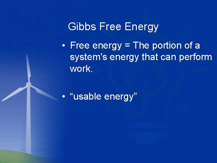Gibbs Free Energy • Free energy = The portion of a system's energy that