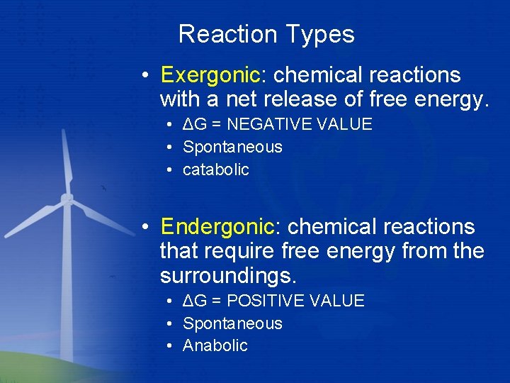 Reaction Types • Exergonic: chemical reactions with a net release of free energy. •