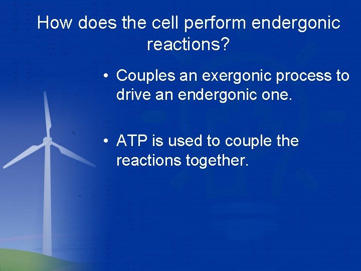 How does the cell perform endergonic reactions? • Couples an exergonic process to drive