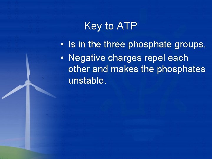 Key to ATP • Is in the three phosphate groups. • Negative charges repel
