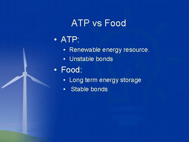 ATP vs Food • ATP: • Renewable energy resource. • Unstable bonds • Food: