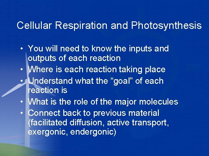 Cellular Respiration and Photosynthesis • You will need to know the inputs and outputs