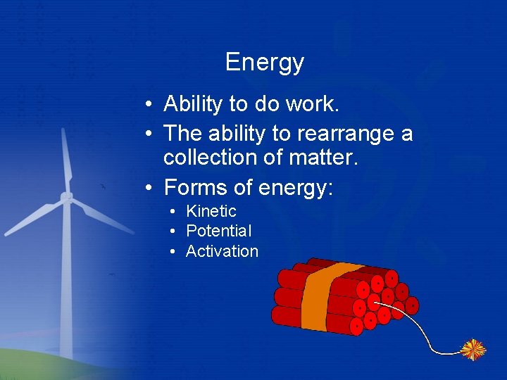 Energy • Ability to do work. • The ability to rearrange a collection of