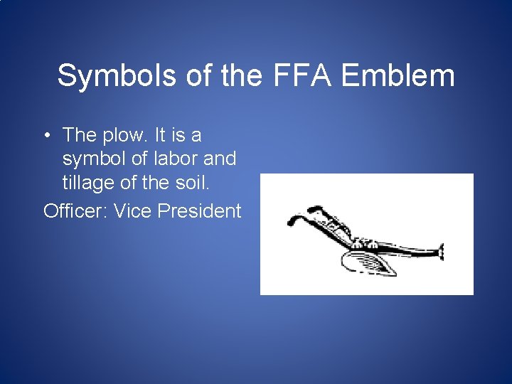 Symbols of the FFA Emblem • The plow. It is a symbol of labor