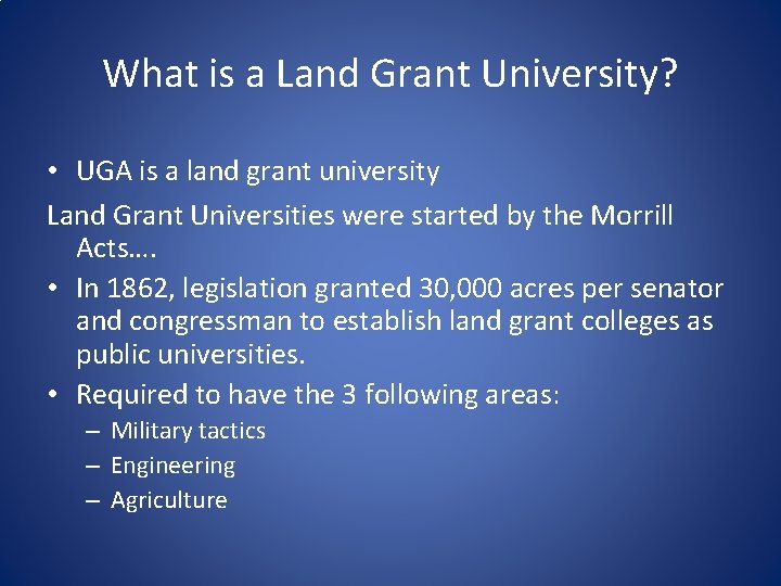 What is a Land Grant University? • UGA is a land grant university Land