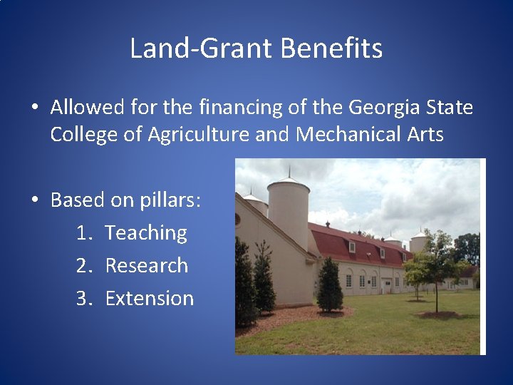 Land-Grant Benefits • Allowed for the financing of the Georgia State College of Agriculture