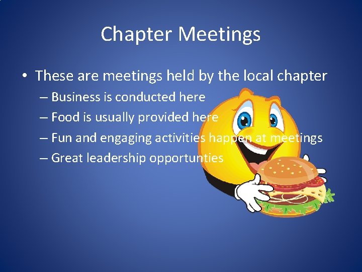 Chapter Meetings • These are meetings held by the local chapter – Business is