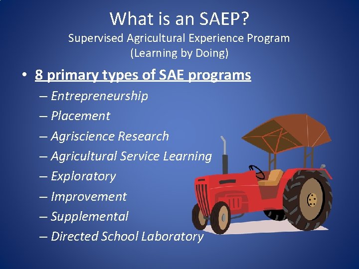 What is an SAEP? Supervised Agricultural Experience Program (Learning by Doing) • 8 primary