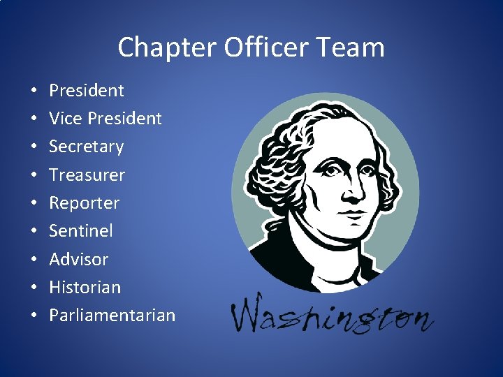 Chapter Officer Team • • • President Vice President Secretary Treasurer Reporter Sentinel Advisor