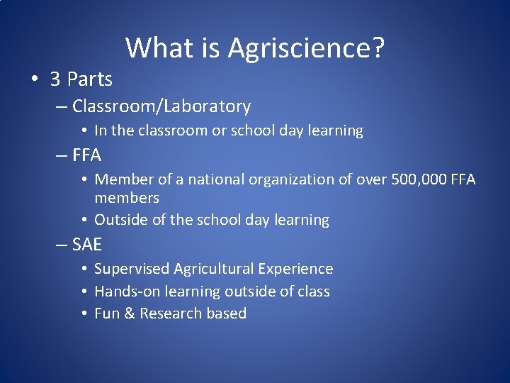  • 3 Parts What is Agriscience? – Classroom/Laboratory • In the classroom or