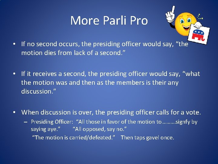 More Parli Pro • If no second occurs, the presiding officer would say, “the