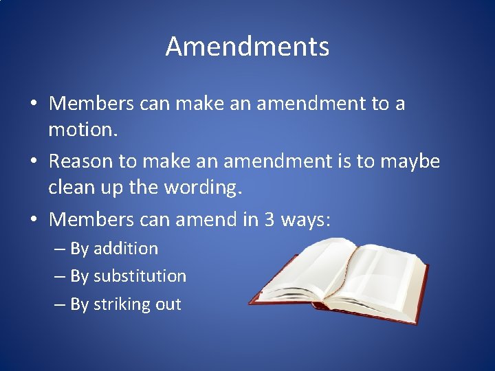 Amendments • Members can make an amendment to a motion. • Reason to make
